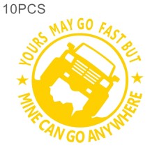 10 PCS YOURS MAY GO FAST MINE CAN GO ANYWHERE Vinyl Decal Car Stickers, Size: 15x15cm (Yellow)