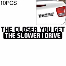 10 PCS The Closer You Get The Slower I Drive Car Sticker Car Styling Decals Motocycle Stickers, Size: 20x4cm