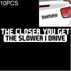 10 PCS The Closer You Get The Slower I Drive Car Sticker Car Styling Decals Motocycle Stickers, Size: 20x4cm